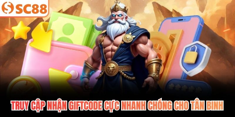 Truy cập nhận Giftcode cực nhanh chóng cho tân binh